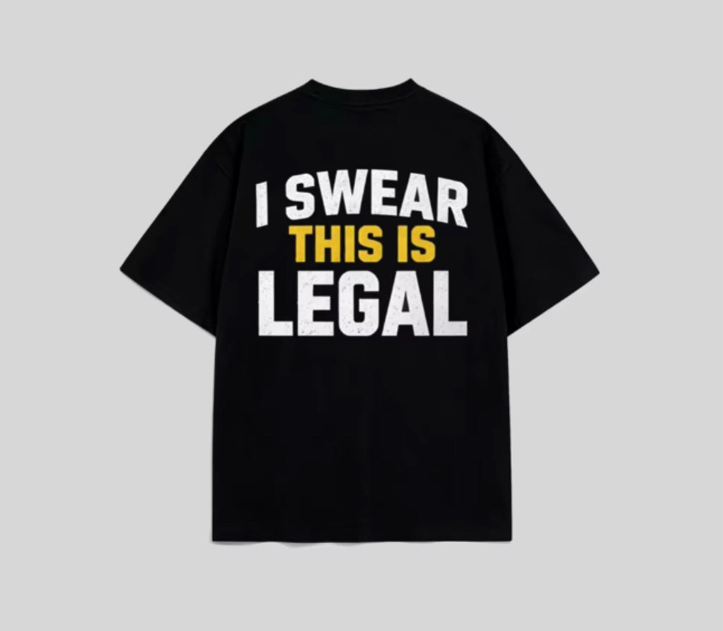 I SWEAR THIS IS LEGAL SHIRT