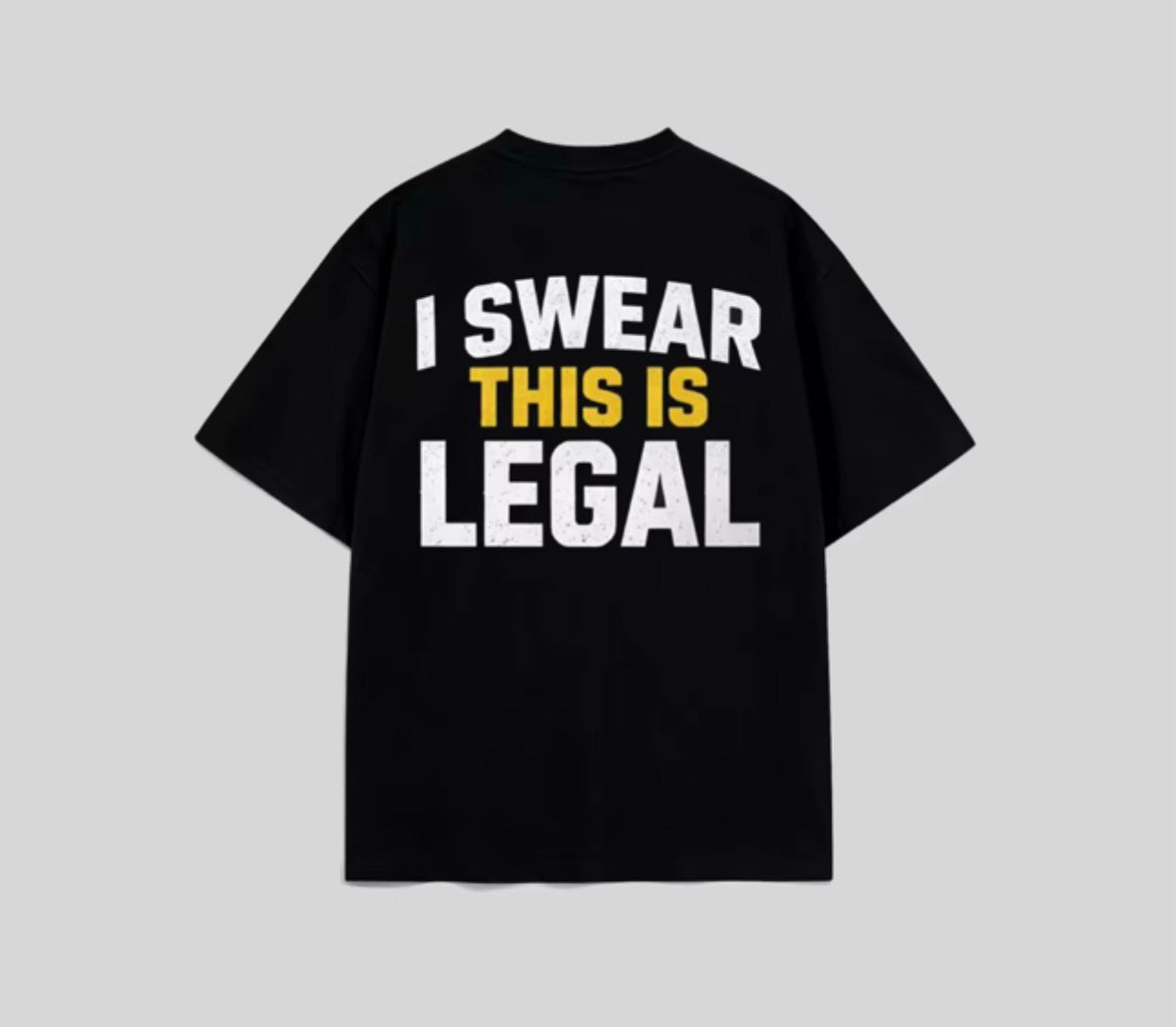 I SWEAR THIS IS LEGAL SHIRT